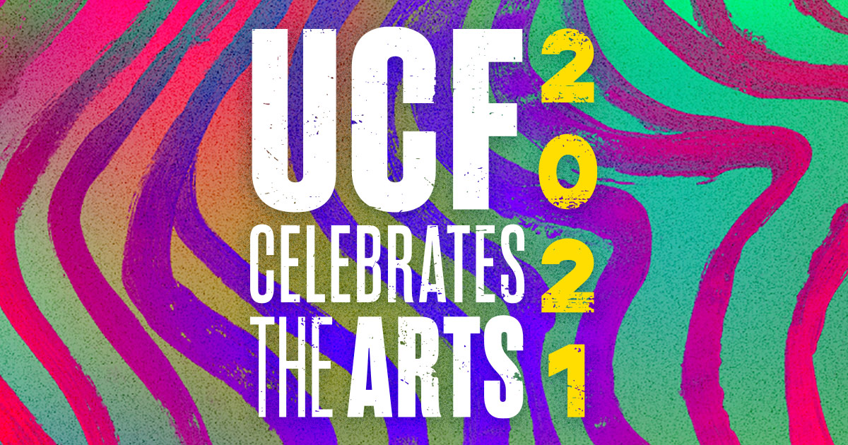 UCF Celebrates the Arts 2021 Events UCF College of Arts and Humanities