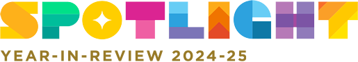 SPOTLIGHT 2024-25 Year-In-Review