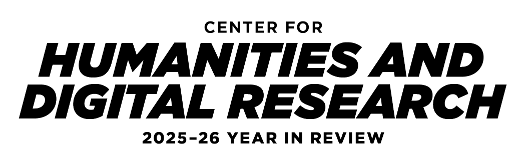 Box containing text reading 'Center for Humanities and Digital Research 2025-26 Year-in-Review'
