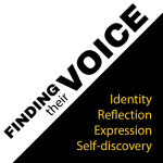 FINDING their VOICE: Identity, Reflection, Expression, Self-discovery